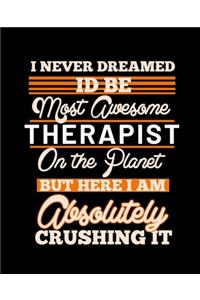I Never Dreamed Id Be Most Awesome Therapist on the Planet But Here I Am Absolutely Crushing It