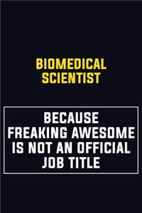 Biomedical Scientist Because Freaking Awesome Is Not An Official Job Title