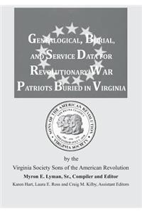 Genealogical, Burial, and Service Data for Revolutionary War Patriots Buried in Virginia