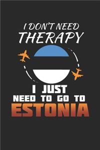 I Don't Need Therapy I Just Need To Go To Estonia