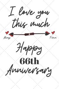 I love you this much always foreva Happy 66th Anniversary