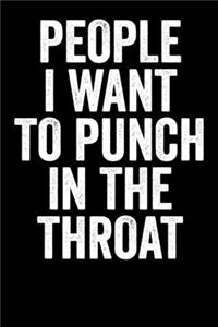 People I Want To Punch In The Throat