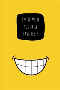 Smile While You Still Have Teeth