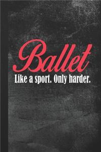 Ballet. Like A Sport. Only Harder.