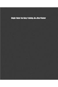 Single Taken Too Busy Training Jiu-Jitsu Planner