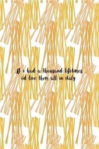 If I Had A Thousand Lifetimes, I'd Live Them All In Italy