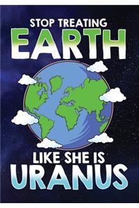 Stop Treating Earth Like She Uranus