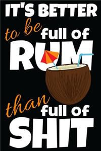 It's better to be full of rum than full of shit.