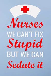 Nurses we can't fix stupid but we can sedate it