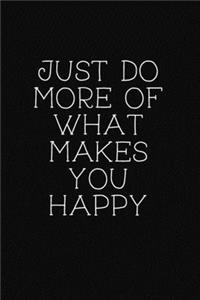 Just Do More of What Makes You Happy