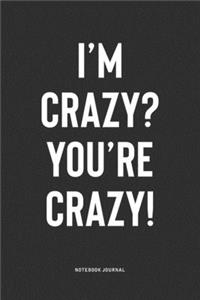 I'm Crazy? You're Crazy!