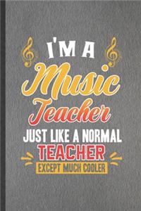 I'm a Music Teacher Just Like a Normal Teacher Except Much Cooler