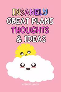 Insanely Great Plans Thoughts & Ideas - Weekly Planner