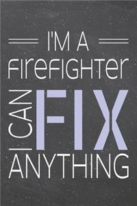 I'm a Firefighter I Can Fix Anything