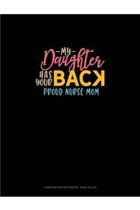 My Daughter Has Your Back Proud Nurse Mom