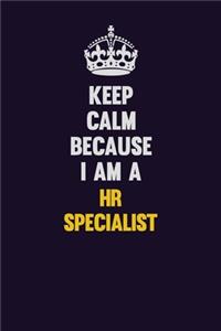 Keep Calm Because I Am A HR specialist