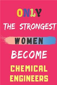 Only the Strongest Women Become Chemical Engineers