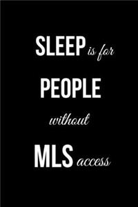 Sleep is For People Without MLS Access