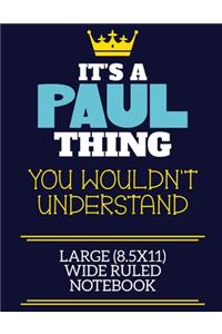 It's A Paul Thing You Wouldn't Understand Large (8.5x11) Wide Ruled Notebook