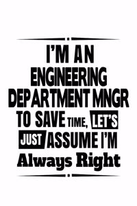 I'm An Engineering Department Mngr To Save Time, Let's Assume That I'm Always Right