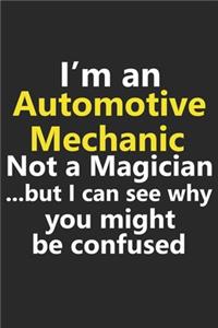 I'm a Automotive Mechanic Not A Magician But I Can See Why You Might Be Confused