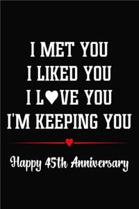 I Met You I Liked You I Love You I'm Keeping You Happy 45th Anniversary