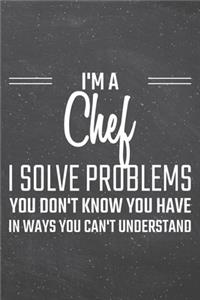 I'm a Chef I Solve Problems You Don't Know You Have