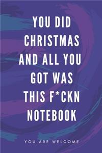 You Did Christmas And All You Got Was This F*ckn Notebook