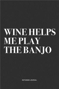 Wine Helps Me Play The Banjo