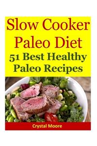Slow Cooker Paleo Diet: 51 Best Healthy Paleo Recipes