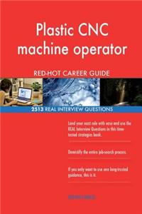 Plastic CNC machine operator RED-HOT Career Guide; 2513 REAL Interview Questions