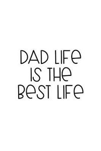 Dad Life Is the Best Life: 150 Lined Journal Pages Planner Diary Notebook with Father's Quote on the Cover