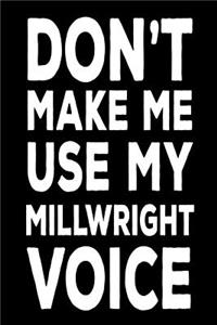 Don't Make Me Use My Millwright Voice