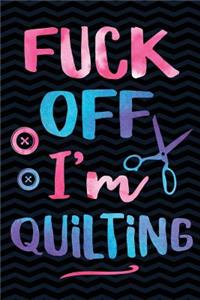 Fuck Off I'm Quilting