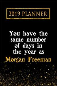 2019 Planner: You Have the Same Number of Days in the Year as Morgan Freeman: Morgan Freeman 2019 Planner