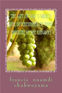 gift of God 's grace- the determinant of your ministry in the kingdom