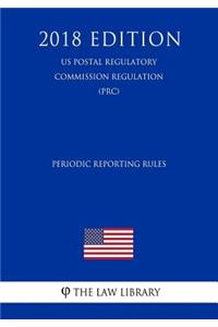 Periodic Reporting Rules (Us Postal Regulatory Commission Regulation) (Prc) (2018 Edition)