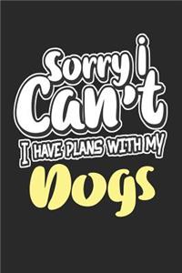 Sorry I Can't I Have Plans with My Dogs