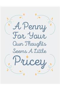 A Penny for Your Thoughts Seems a Little Pricey