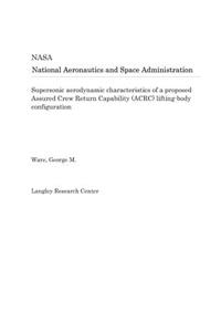 Supersonic Aerodynamic Characteristics of a Proposed Assured Crew Return Capability (Acrc) Lifting-Body Configuration