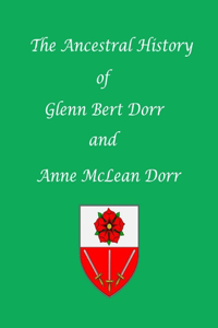 The Ancestral History of Glenn Bert Dorr and Anne McLean Dorr