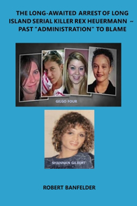 The Long-Awaited Arrest of Long Island Serial Killer Rex Heuermann Past 