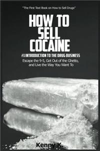 How to Sell Cocaine: #1 Introduction to the Business: Volume 1