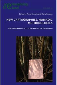 New Cartographies, Nomadic Methodologies: Contemporary Arts, Culture and Politics in Ireland