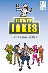 Fortnite Jokes New Season Edition: Over Three-Hundred Hilarious Fortnite Jokes! the Perfect Christmas Gift for Any Fortnite Fan!