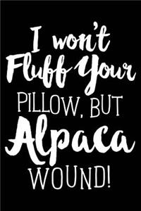 I Won't Fluff Your Pillow, But Alpaca Wound!