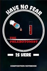 Have No Fear the Phlebotomist Is Here