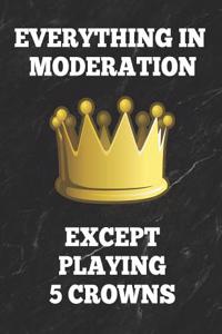 Everything in Moderation Except Playing 5 Crowns