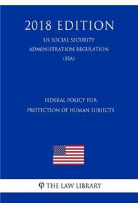Federal Policy for Protection of Human Subjects (Us Social Security Administration Regulation) (Ssa) (2018 Edition)