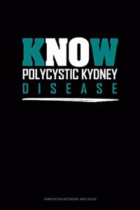 Know Polycystic Kydney Disease